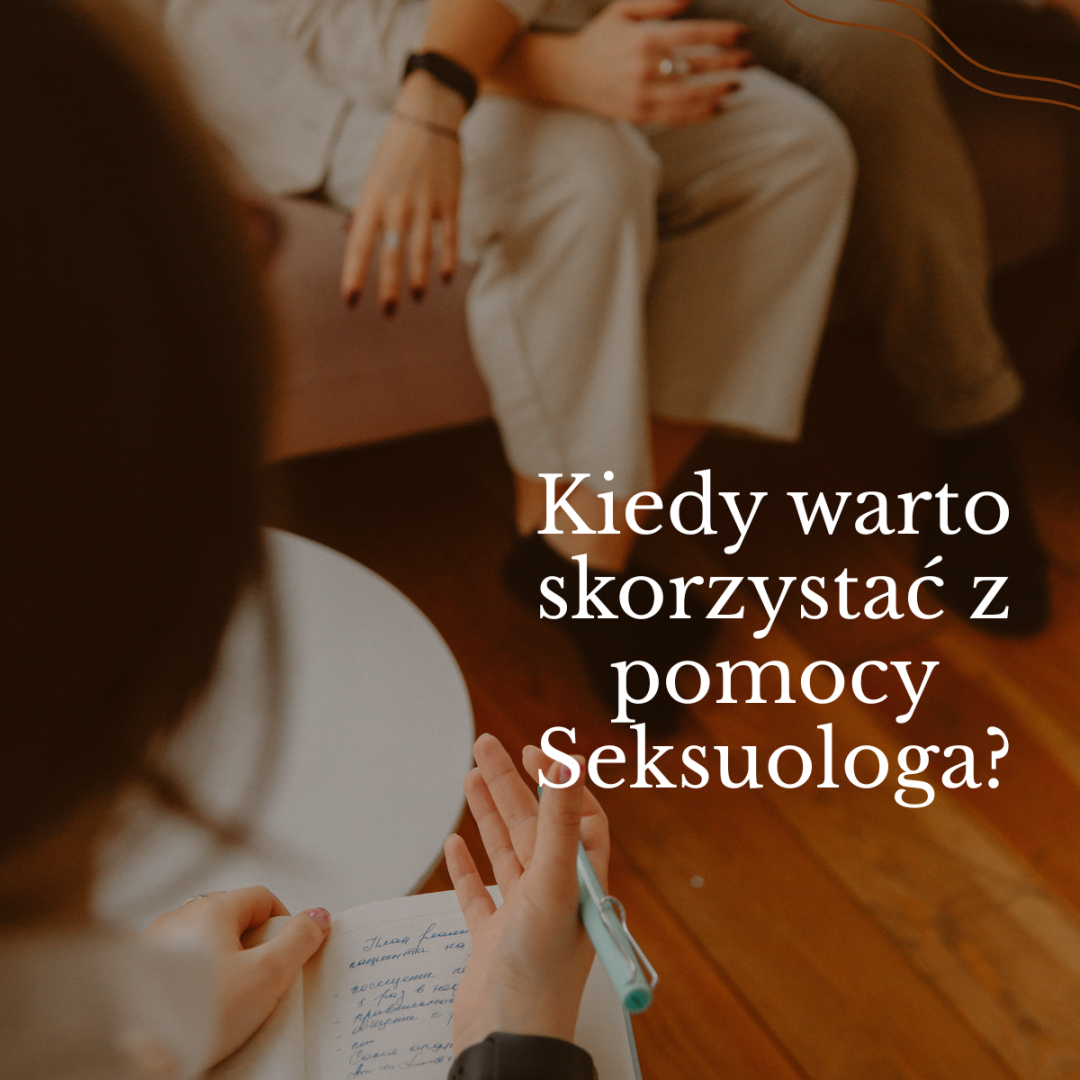 Kiedy warto skorzystać z pomocy Seksuologa?